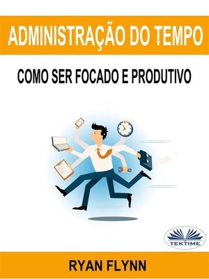cover image of Administração Do Tempo--Como Ser Focado E Produtivo